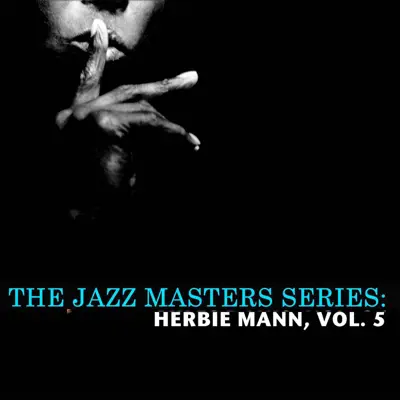 The Jazz Masters Series: Herbie Mann, Vol. 5 - Herbie Mann The Jazz Masters Series: Herbie Mann, Vol. 5 - Herbie Mann