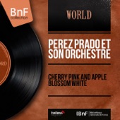 Pérez Prado and His Orchestra - Cherry Pink And Apple Blossom White