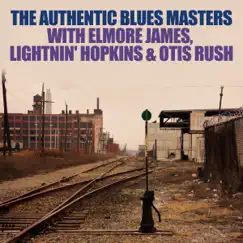 The Authentic Blues Masters With Elmore James, Lightnin' Hopkins & Otis Rush by Various Artists album reviews, ratings, credits