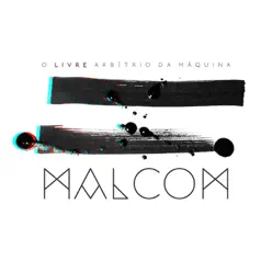 O Livre Arbítrio da Máquina - Malcom O Livre Arbítrio da Máquina - Malcom