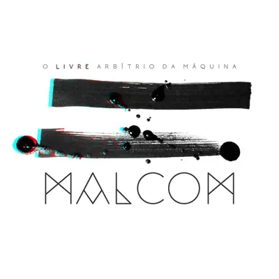 O Livre Arbítrio da Máquina - Malcom O Livre Arbítrio da Máquina - Malcom