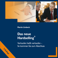 Martin Limbeck - Das neue Hardselling: Verkaufen heißt verkaufen: So kommen Sie zum Abschluss artwork
