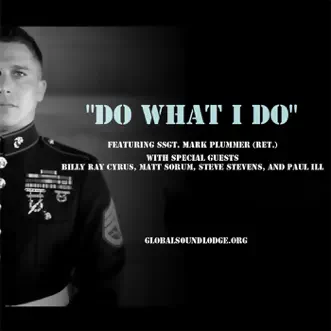 Do What I Do (feat. Billy Ray Cyrus, Matt Sorum, Steve Stevens, Paul Ill & Damon Foxx) - Single by SSgt. Mark Plummer (Ret.) album reviews, ratings, credits