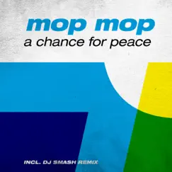 A Chance for Peace (Incl. DJ Smash Remix) [Remixes] - EP by Mop Mop album reviews, ratings, credits