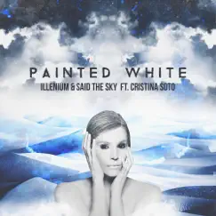 Painted White - Single by Cristina Soto, ILLENIUM & Said The Sky album reviews, ratings, credits