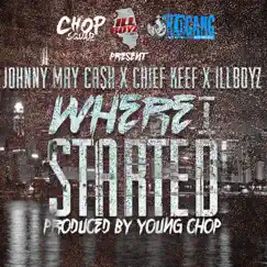 Where I Started (feat. Chief Keef & Illboyz) - Single by Johnny May Cash album reviews, ratings, credits