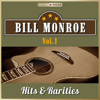 Masterpieces Presents Bill Monroe, Hits & Rarities, Vol. 1 - Bill Monroe & His Bluegrass Boys
