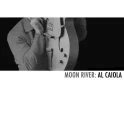 Moon River: Al Caiola - Al Caiola Moon River: Al Caiola - Al Caiola