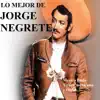 Lo Mejor de Jorge Negrete album lyrics, reviews, download