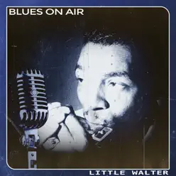 Blues on Air - Little Walter