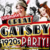 Various Artists - Ultimate Great Gatsby 1920s Party! - The Very Best Roaring 20s Swing Party Hits Album! artwork