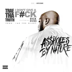 I Don't Give a F*ck (feat. Rick Ross) - Single by Trae tha Truth album reviews, ratings, credits