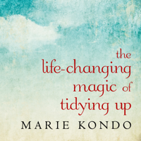 Marie Kondo - The Life-Changing Magic of Tidying Up: The Japanese Art of Decluttering and Organizing (Unabridged) artwork