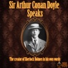 Sir Arthur Conan Doyle Speaks - The Creator of Sherlock Holmes in His Own Words - Single