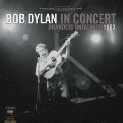 Bob Dylan In Concert: Brandeis University 1963 (Live) - Bob Dylan