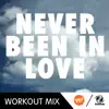 Stream & download Never Been In Love (A.R. Workout Mix) - Single
