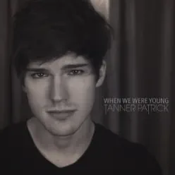 When We Were Young - Single - Tanner Patrick When We Were Young - Single - Tanner Patrick