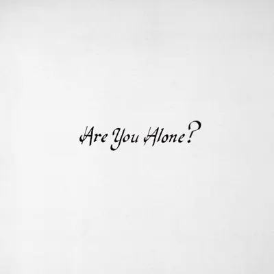 Are You Alone? - Majical Cloudz