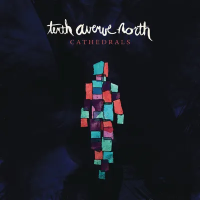 Cathedrals - Tenth Avenue North