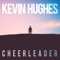 Cheerleader - Kevin Hughes lyrics
