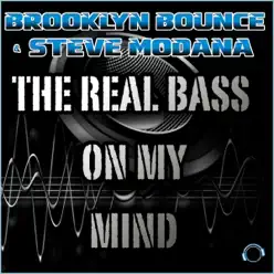 The Real Bass on My Mind - Single - Brooklyn Bounce The Real Bass on My Mind - Single - Brooklyn Bounce