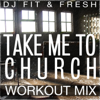 Take Me to Church (Workout Mix) - DJ Fit & Fresh