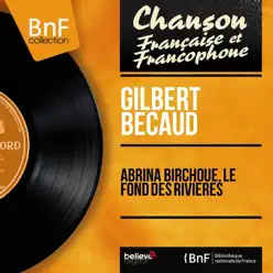 Abrina Birchoué, le fond des rivières (feat. Raymond Bernard et son orchestre) [Mono Version] - EP - Gilbert Becaud