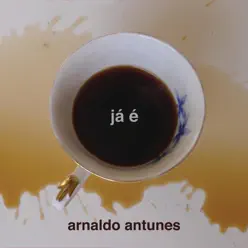 Já É - Arnaldo Antunes Já É - Arnaldo Antunes