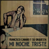 Mi Noche Triste (feat. Roberto Maida) - Francisco Canaro y Su Orquestra