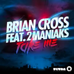 Take Me (feat. 2 Maniaks) - Single - Brian Cross Take Me (feat. 2 Maniaks) - Single - Brian Cross
