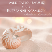 2 Stunden Meditationsmusik und Entspannungsmusik mit Meeresrauchen - Meditationsmusik