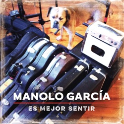 Manolo García - Es Mejor Sentir