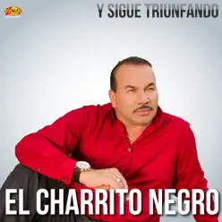 Y Sigue Triunfando - El Charrito Negro