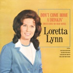 Loretta Lynn - Don't Come Home a-Drinkin' (With Lovin' On Your Mind)
