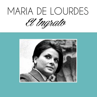 El Ingrato - Single - Maria De Lourdes