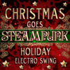 Christmas Goes Steampunk Holiday Electro Swing - Jazzpunk