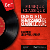 Chants de la Renaissance de Claude Le Jeune (Mono Version) - Ensemble Jean-Paul-Kreder