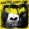 Are We Ape? - Are We Ape?
