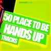50 Place to Be Hands Up Tracks