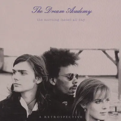 The Morning Lasted All Day - A Retrospective - The Dream Academy