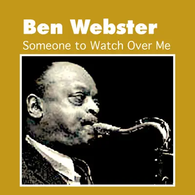 Someone to Watch over Me - Ben Webster Someone to Watch over Me - Ben Webster