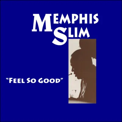 Feel So Good - Memphis Slim Feel So Good - Memphis Slim