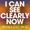 I Can See Clearly Now (Workout Mix) - Power Music Workout