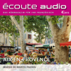 Écoute Audio - Aix-en-Provence. 4/2013: Französisch lernen Audio - Die Provence - Div.