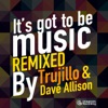 It's Got to Be Music Remixed - Single