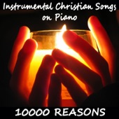 Instrumental Christian Songs on Piano: 10000 Reasons artwork