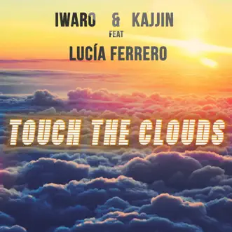 Touch the Clouds (feat. Lucia Ferrero) - Single by Iwaro & Kajjin album reviews, ratings, credits