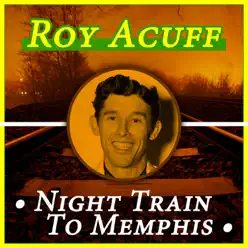 Night Train to Memphis - Roy Acuff Night Train to Memphis - Roy Acuff