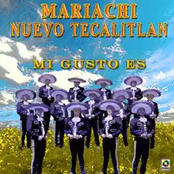 Mi Gusto Es - Mariachi Nuevo Tecalitlán Mi Gusto Es - Mariachi Nuevo Tecalitlán