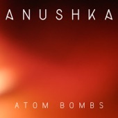 Anushka - Atom Bombs